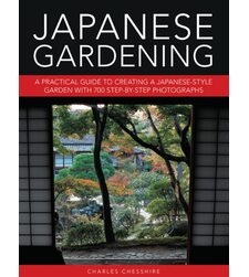 Japanese Gardening: A Practical Guide to Creating a Japanese-style Garden with 700 Step-by-step Photographs
