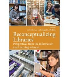 Reconceptualizing Libraries Perspectives from the Information and Learning Sciences
