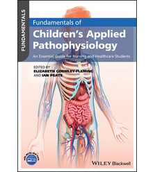 Fundamentals of Children's Applied Pathophysiology: An Essential Guide for Nursing an..