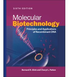 Molecular Biotechnology: Principles and Applications of Recombinant DNA
