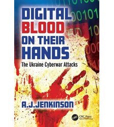 Цифрова кров на їх руках. Кібератаки в українській війні. Digital Blood on Their Hands. The Ukraine Cyberwar Attacks