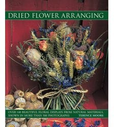 Dried Flower Arranging: Over 140 Beautiful Floral Displays