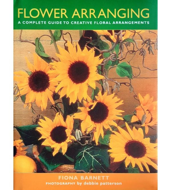Flower Arranging: A Complete Guide to Creative Floral Arrangements