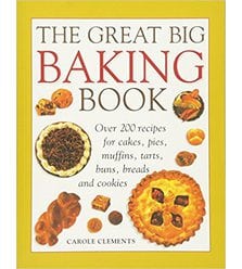 The Great Big Baking Book: Over 200 Recipes
