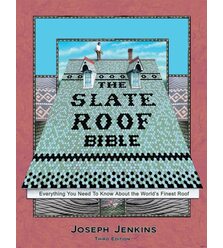 The Slate Roof Bible : Everything You Need to Know About the World's Finest Roof
