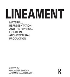 Lineament: Material, Representation and the Physical Figure in Architectural Producti..