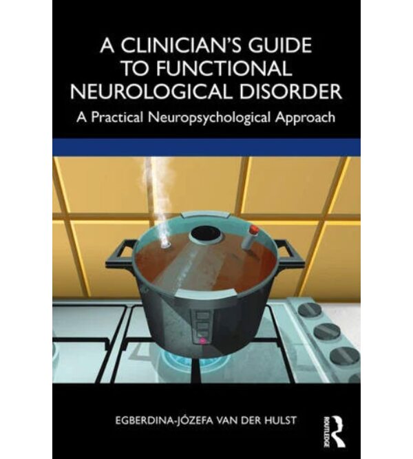 A Clinician’s Guide to Functional Neurological Disorder A Practical Neuropsychological Approach (Клінічна неврологія і нейрофізіологія)