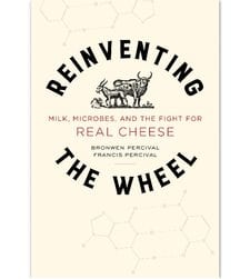 Reinventing the Wheel: Milk, Microbes, and the Fight for Real Cheese
