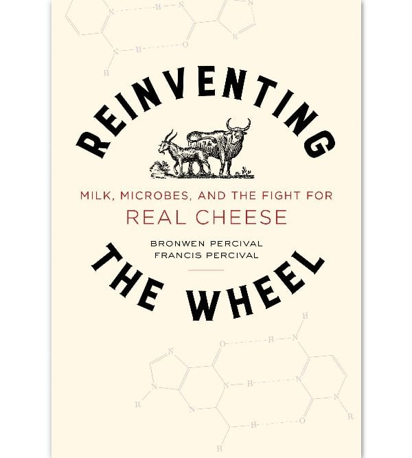 Reinventing the Wheel: Milk, Microbes, and the Fight for Real Cheese
